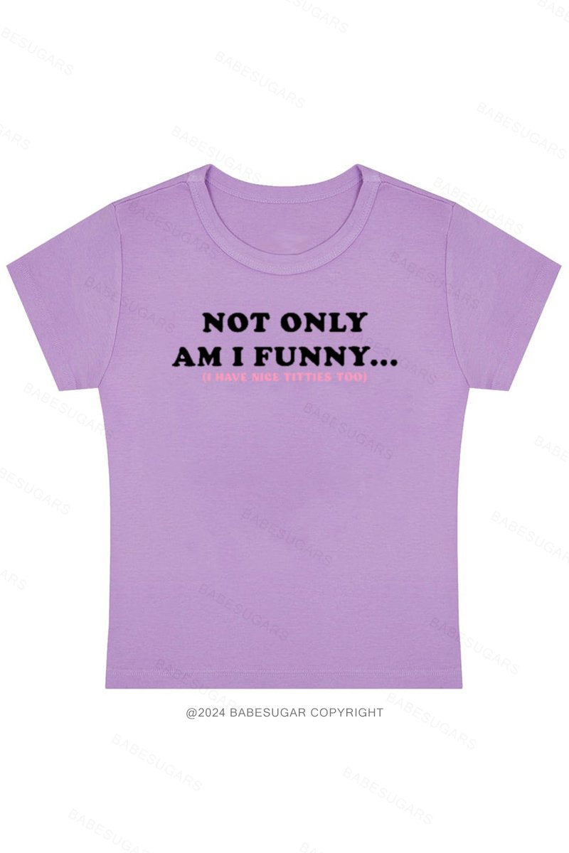 Not Only Am I Funny.. I Have Nice Titties Too Y2K Baby Tee