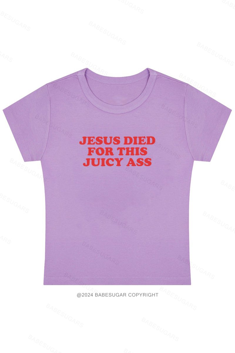 Jesus Died For This Juicy Ass Y2K Baby Tee