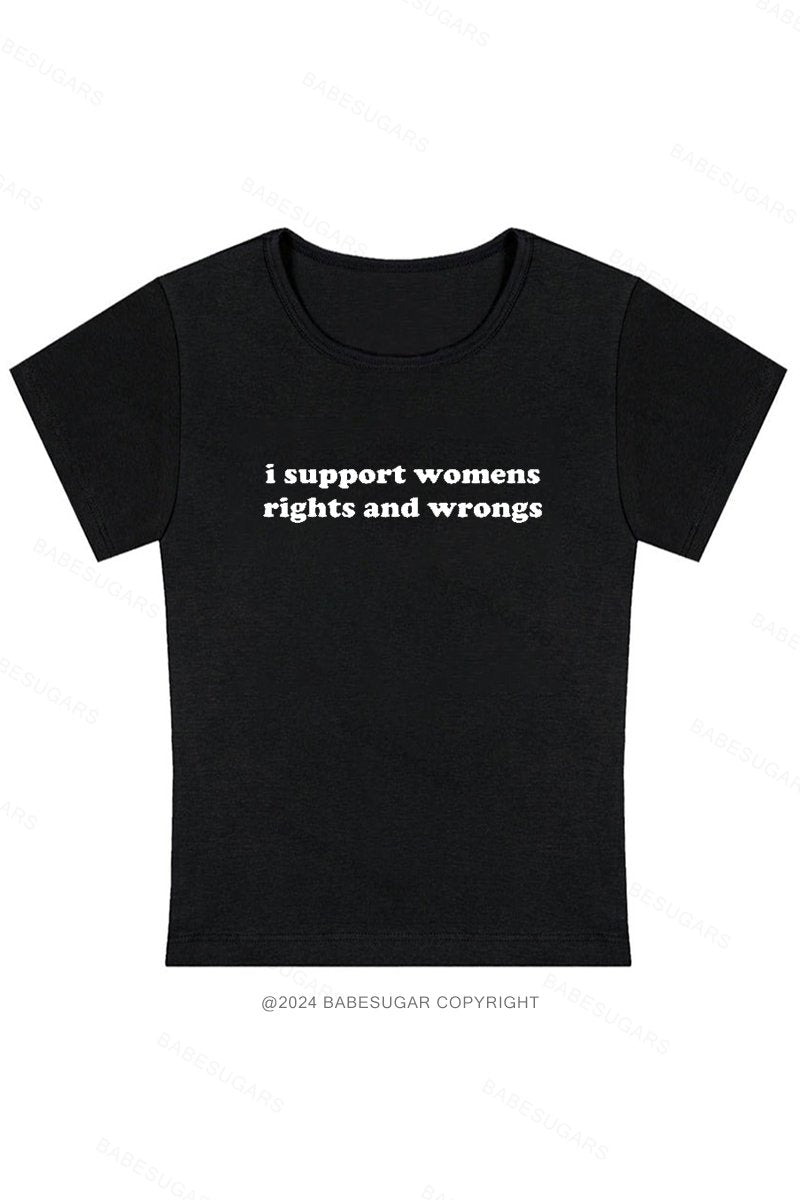 I Support Womens Rights And Wrongs Y2K Baby Tee