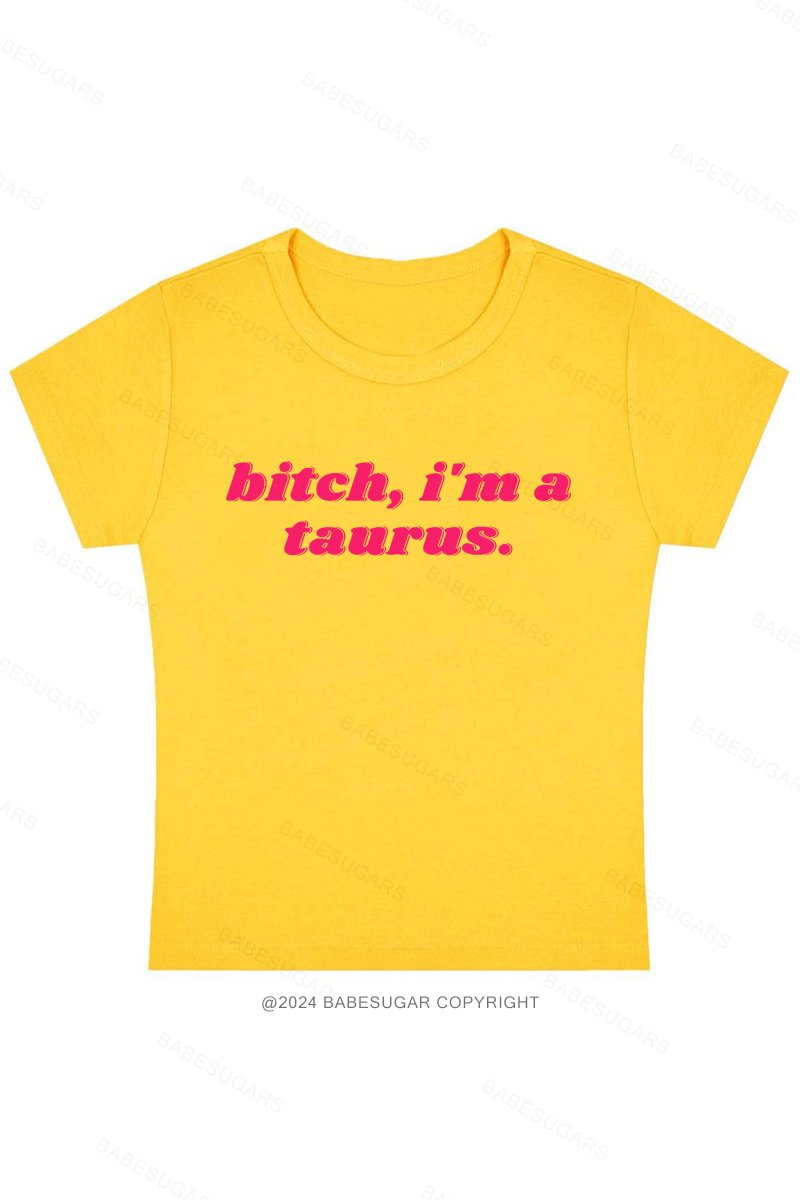 Bitch, I'M A Taurus Y2K Baby Tee