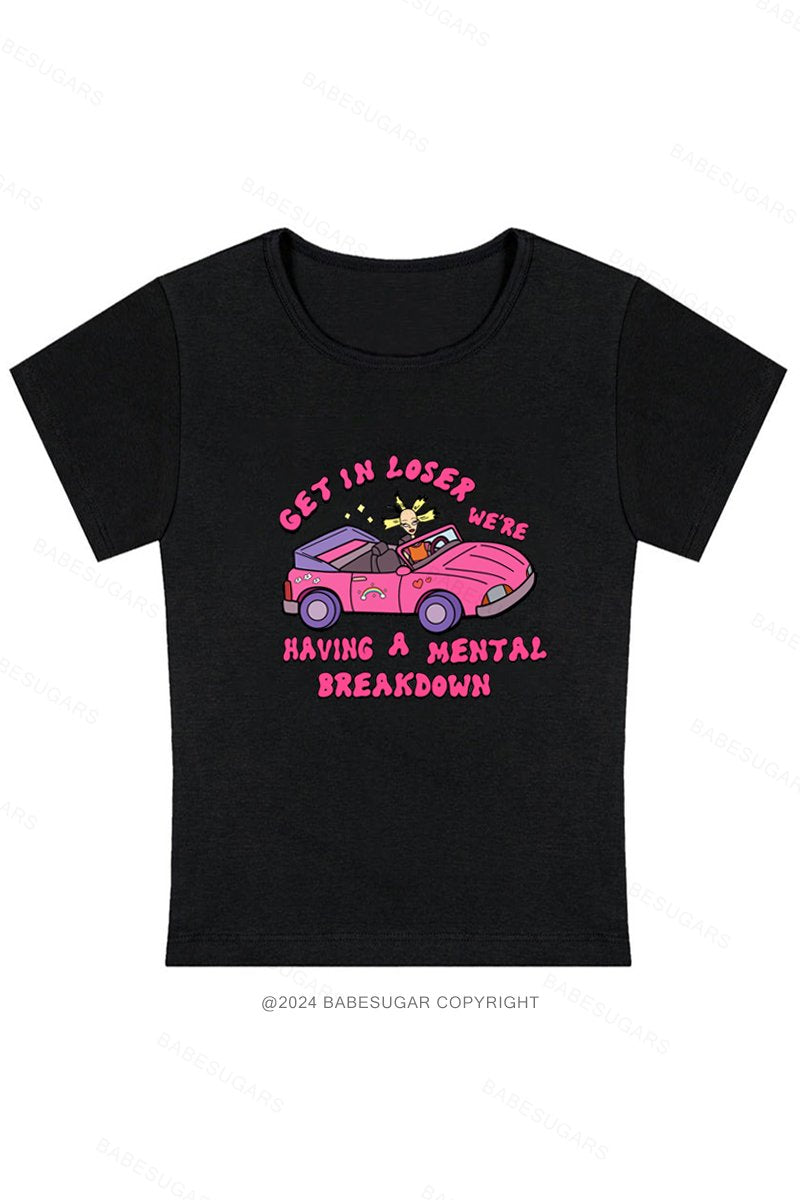 Get In Loser We'Re Having A Mental Breakdown Y2K Baby Tee