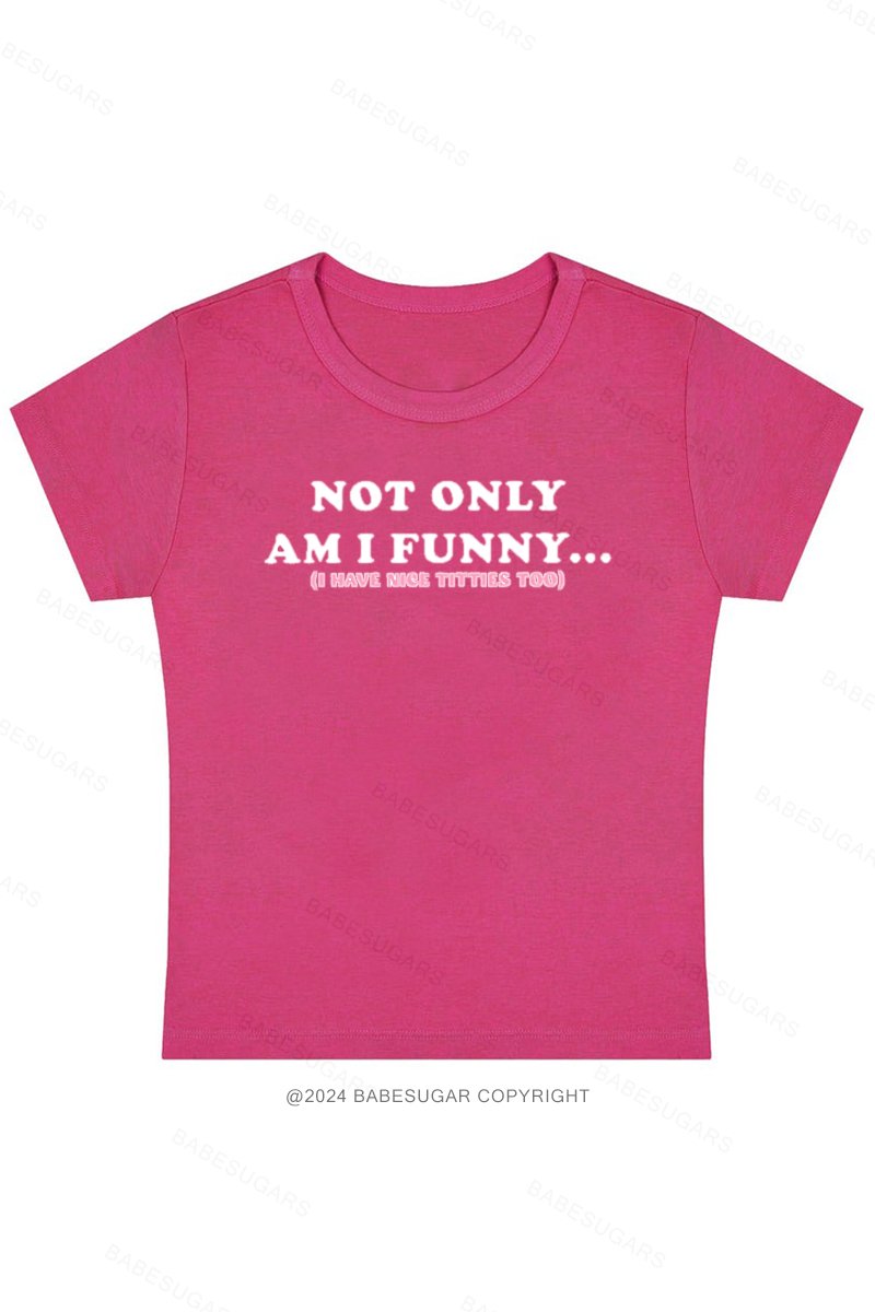 Not Only Am I Funny.. I Have Nice Titties Too Y2K Baby Tee