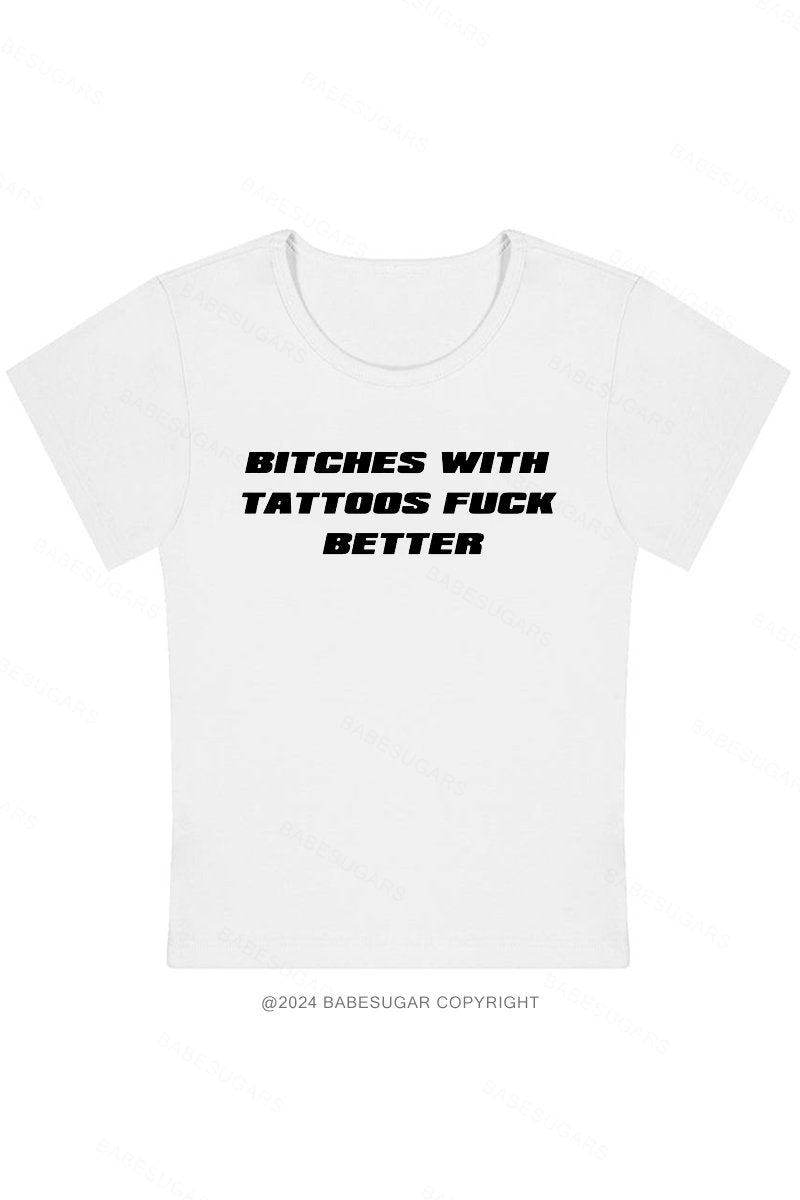 Bitches With Tattoos Fuck Better Y2K Baby Tee