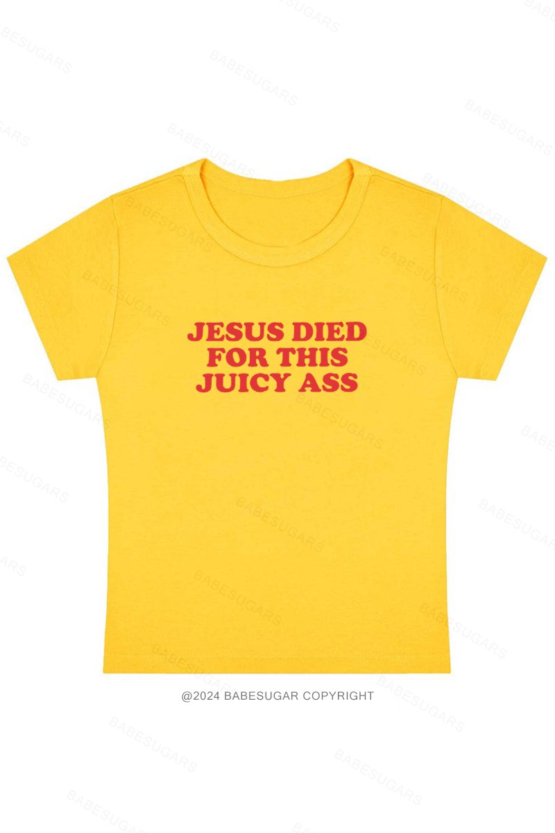 Jesus Died For This Juicy Ass Y2K Baby Tee