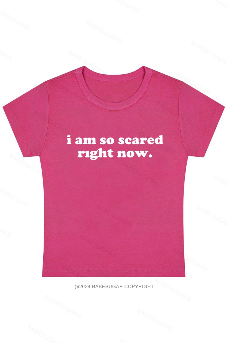 I Am So Scared Right Now. Y2K Baby Tee