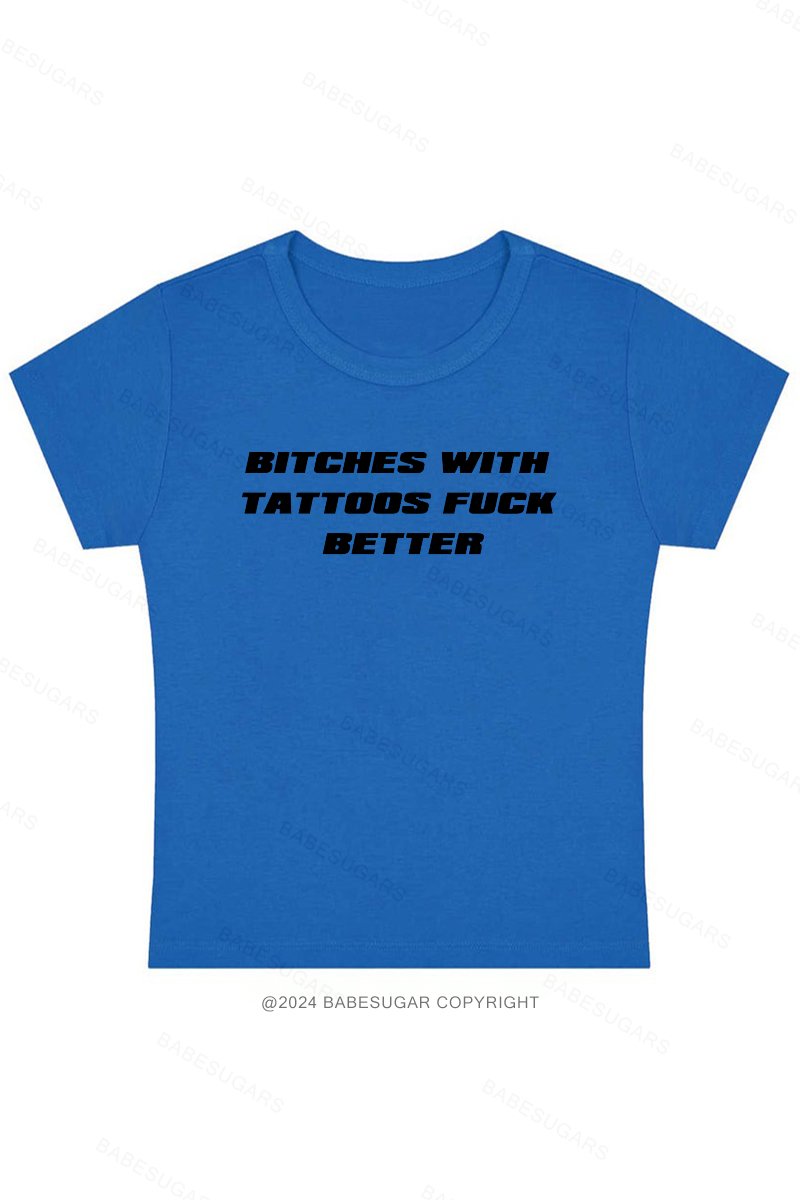 Bitches With Tattoos Fuck Better Y2K Baby Tee