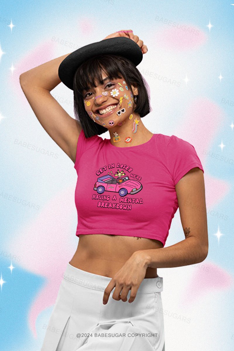 Get In Loser We'Re Having A Mental Breakdown Y2K Baby Tee
