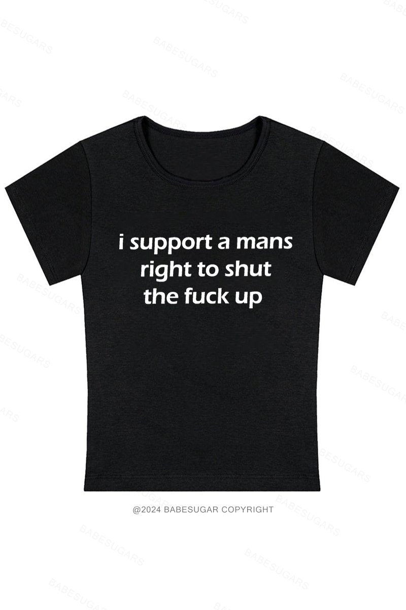 I Support A Mans Right To Shut The Fuck Up Y2K Baby Tee