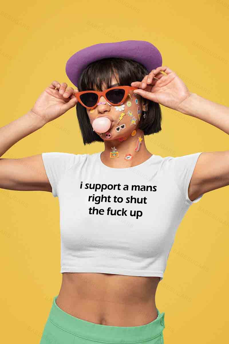 I Support A Mans Right To Shut The Fuck Up Y2K Baby Tee