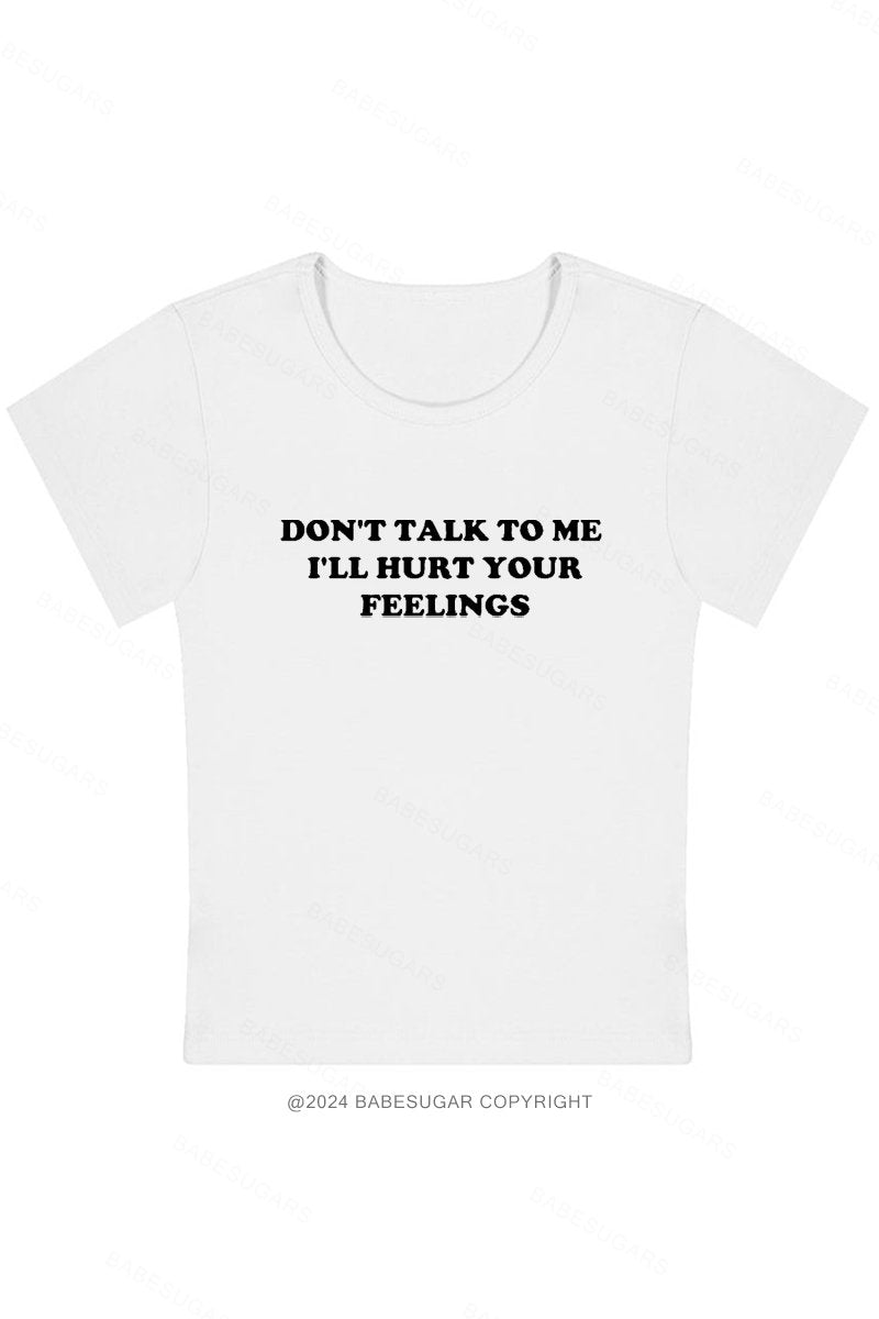 Don't Talk To Me I'll Hurt Your Feelings Y2K Baby Tee