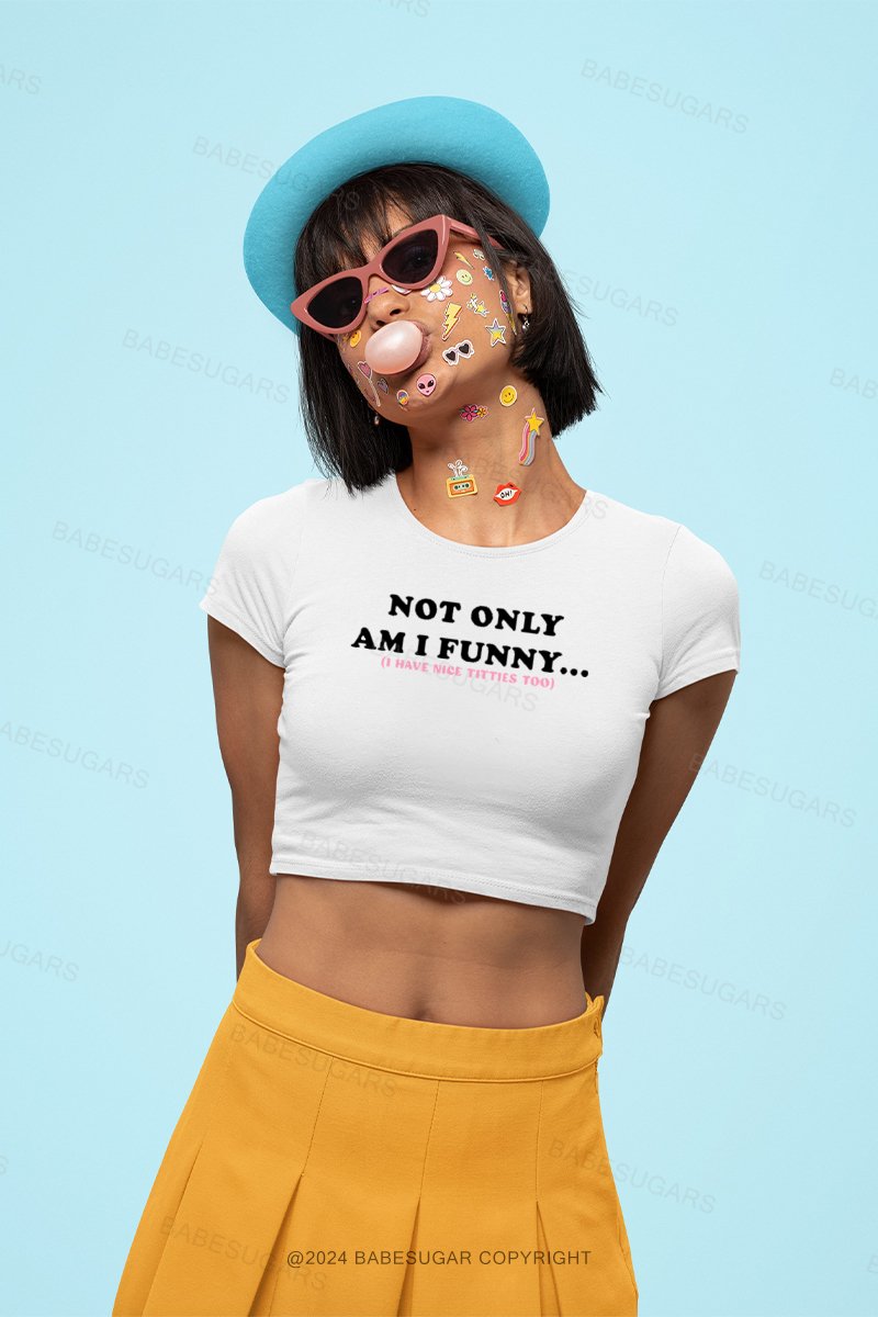 Not Only Am I Funny.. I Have Nice Titties Too Y2K Baby Tee