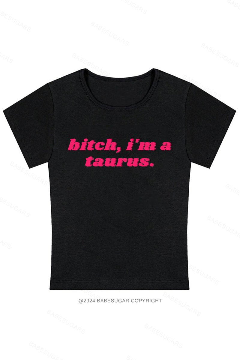 Bitch, I'M A Taurus Y2K Baby Tee