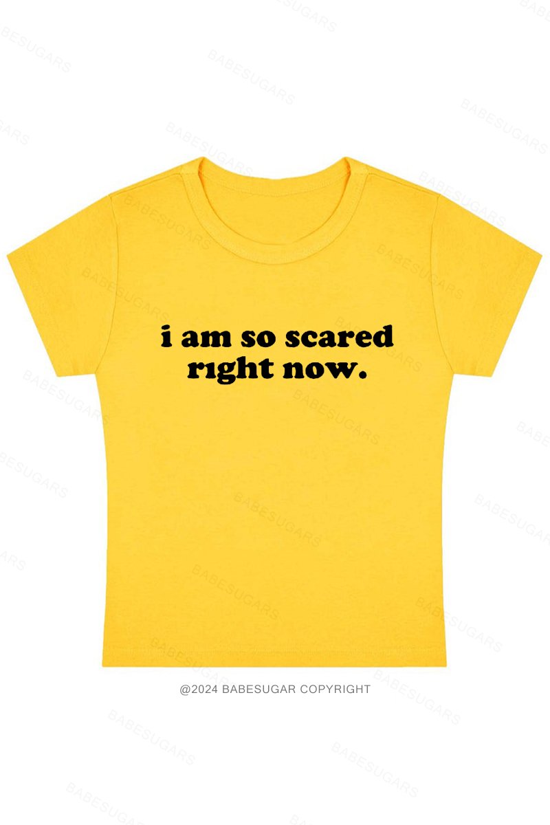 I Am So Scared Right Now. Y2K Baby Tee