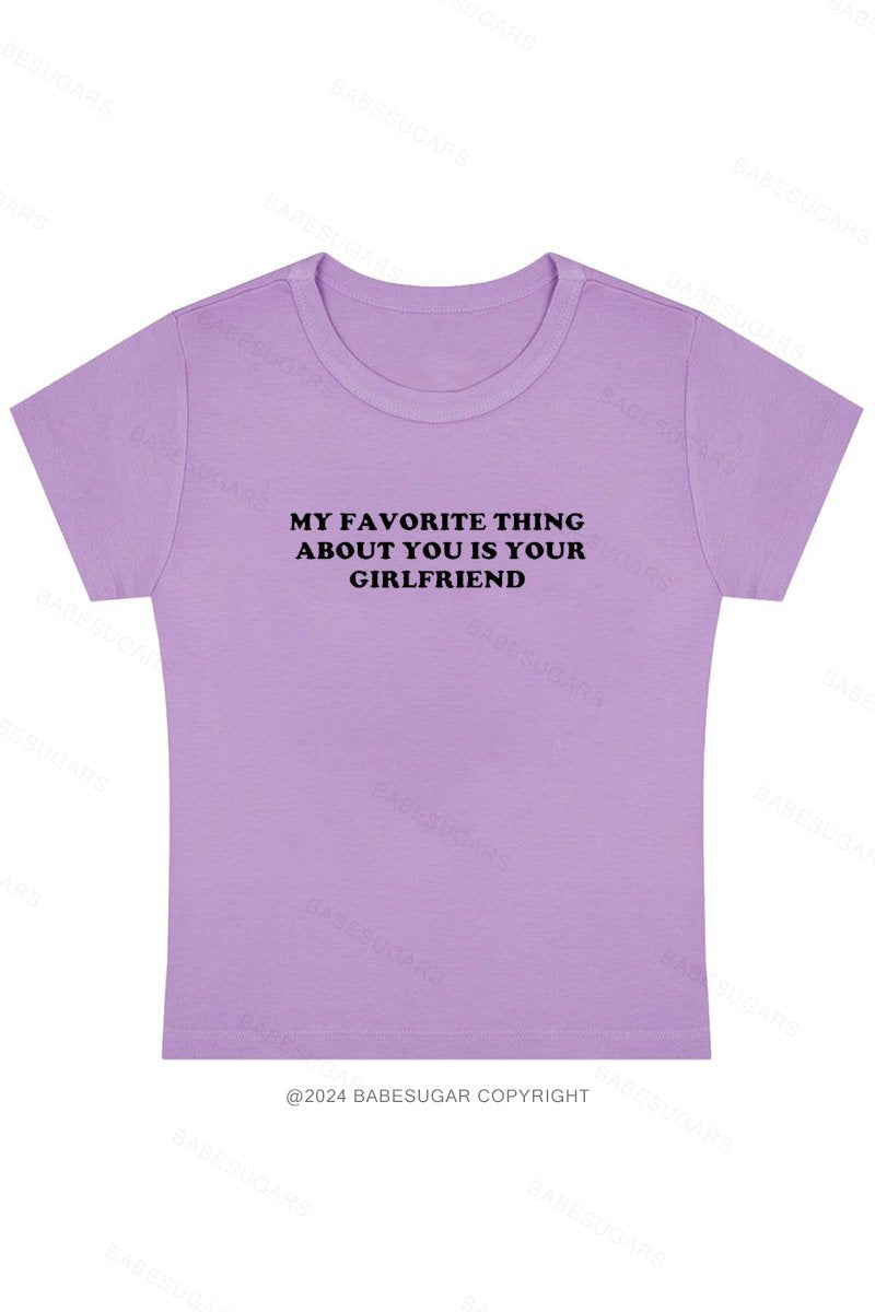 My Favorite Thing About Youis Your Girlfriend Y2K Baby Tee