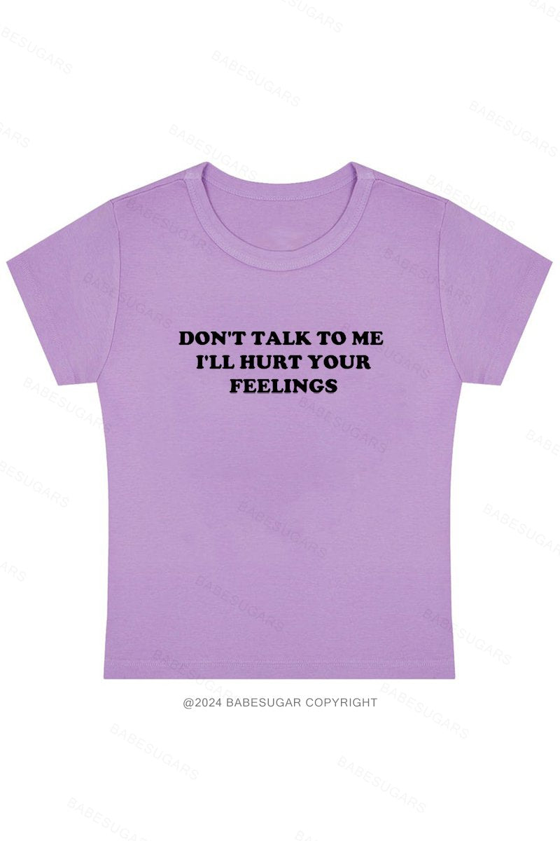 Don't Talk To Me I'll Hurt Your Feelings Y2K Baby Tee