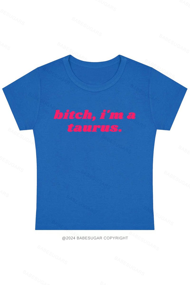 Bitch, I'M A Taurus Y2K Baby Tee