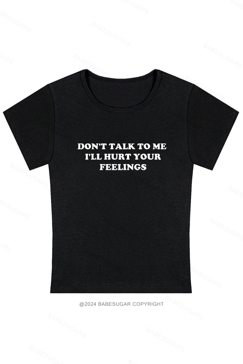 Don't Talk To Me I'll Hurt Your Feelings Y2K Baby Tee