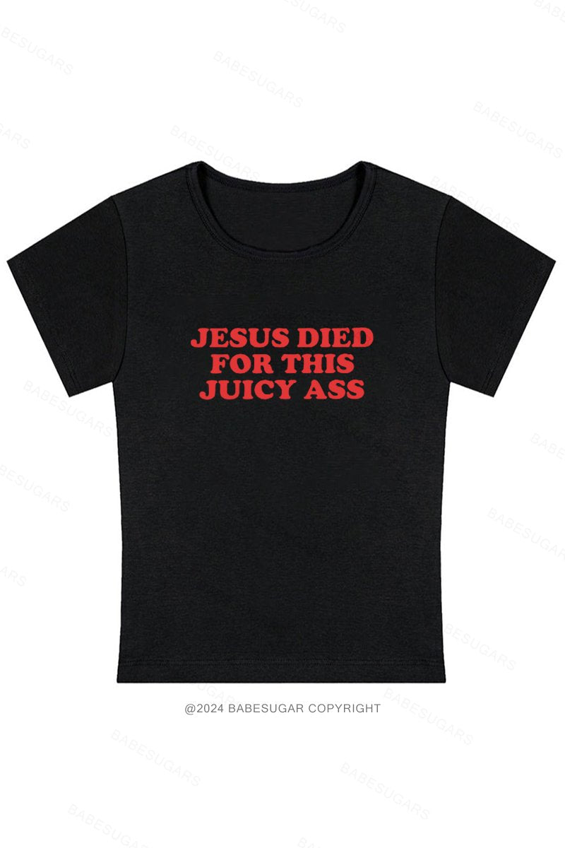 Jesus Died For This Juicy Ass Y2K Baby Tee