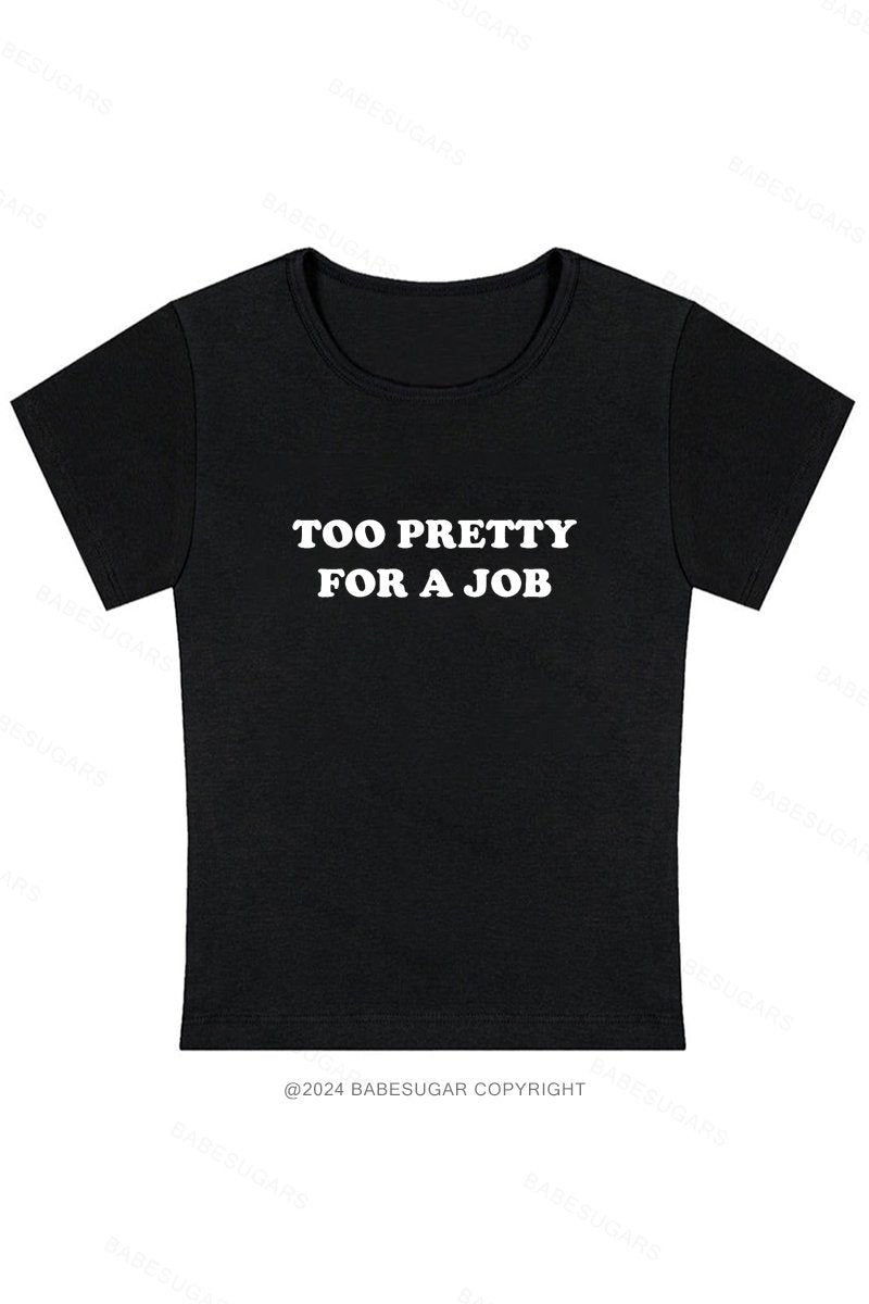 Too Pretty For A Job Y2K Baby Tee