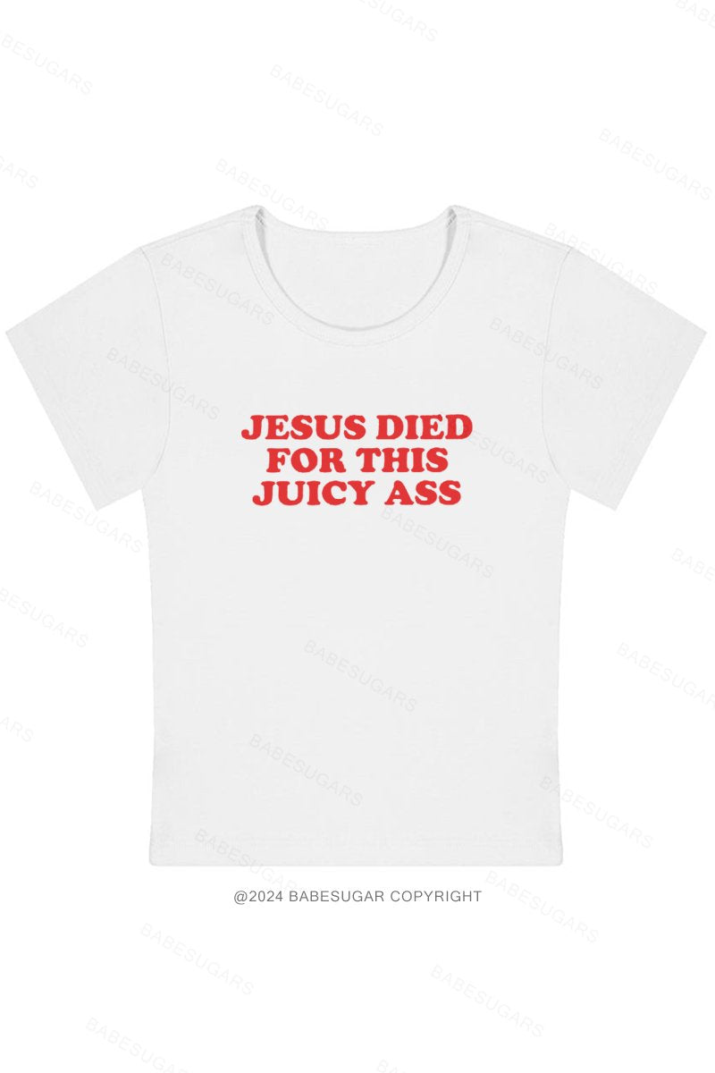 Jesus Died For This Juicy Ass Y2K Baby Tee