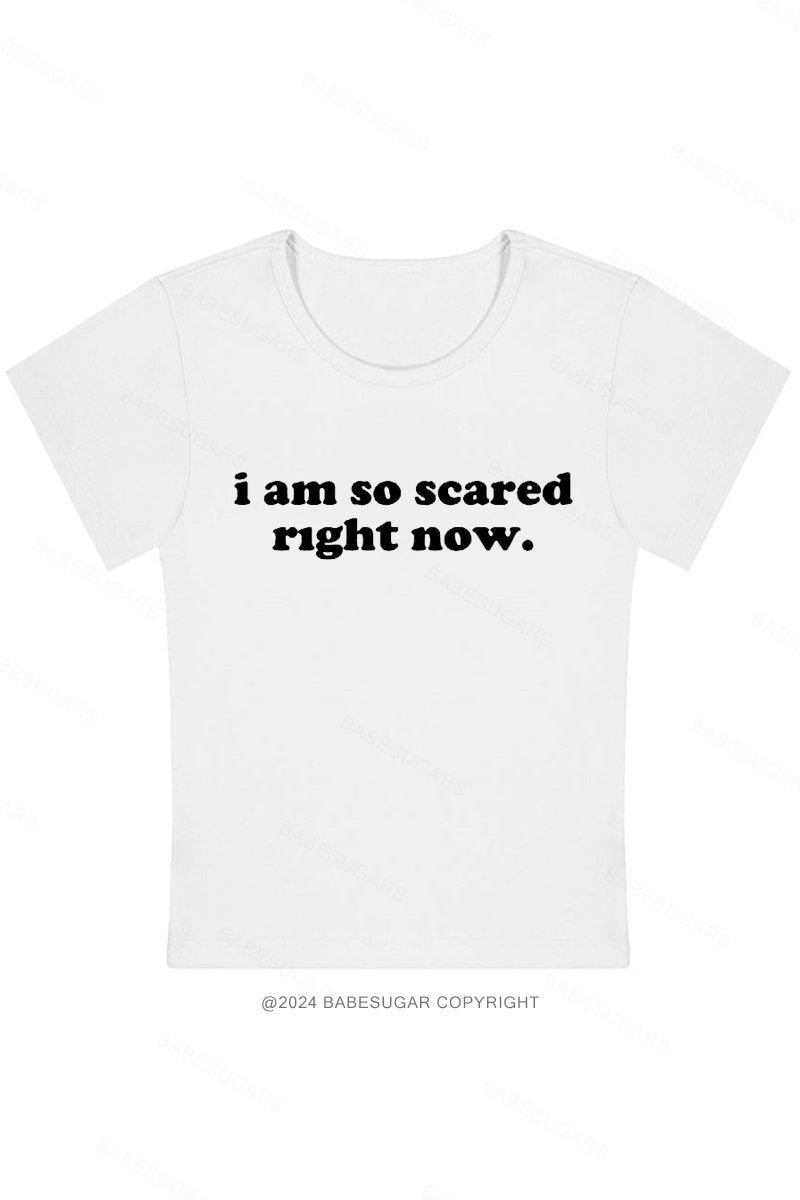 I Am So Scared Right Now. Y2K Baby Tee