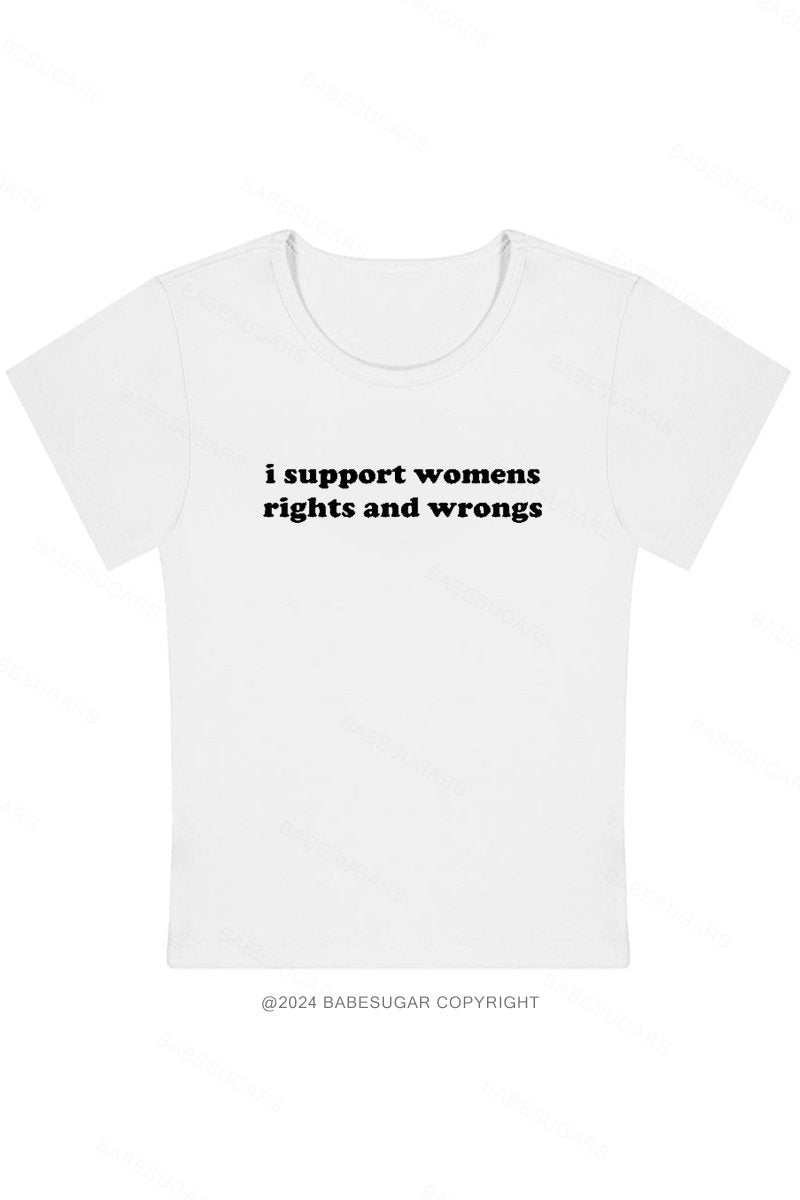 I Support Womens Rights And Wrongs Y2K Baby Tee