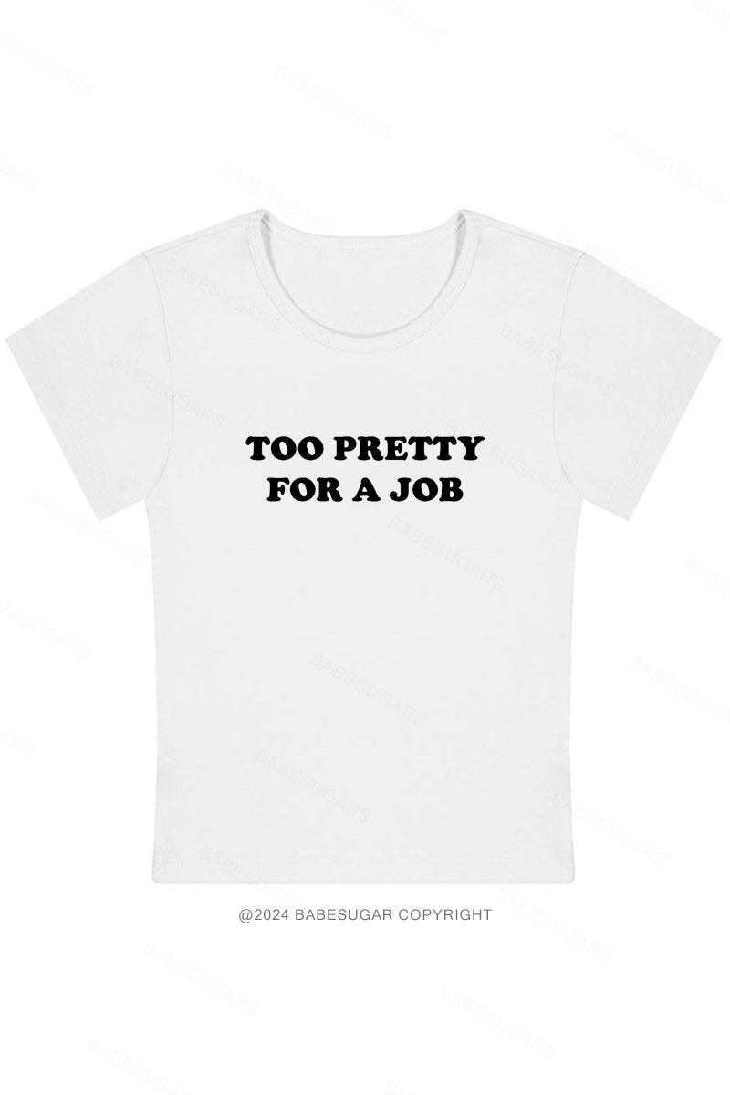 Too Pretty For A Job Y2K Baby Tee