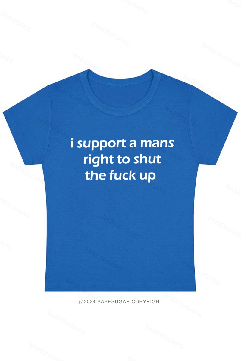 I Support A Mans Right To Shut The Fuck Up Y2K Baby Tee