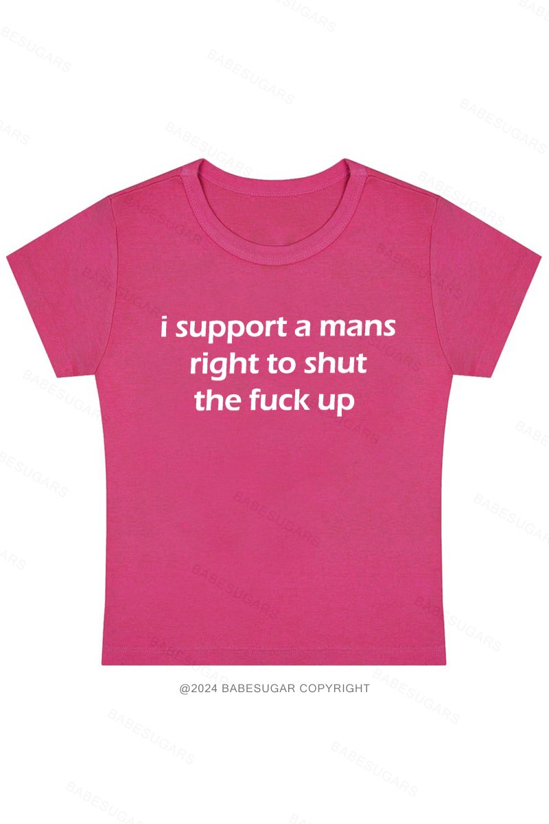 I Support A Mans Right To Shut The Fuck Up Y2K Baby Tee