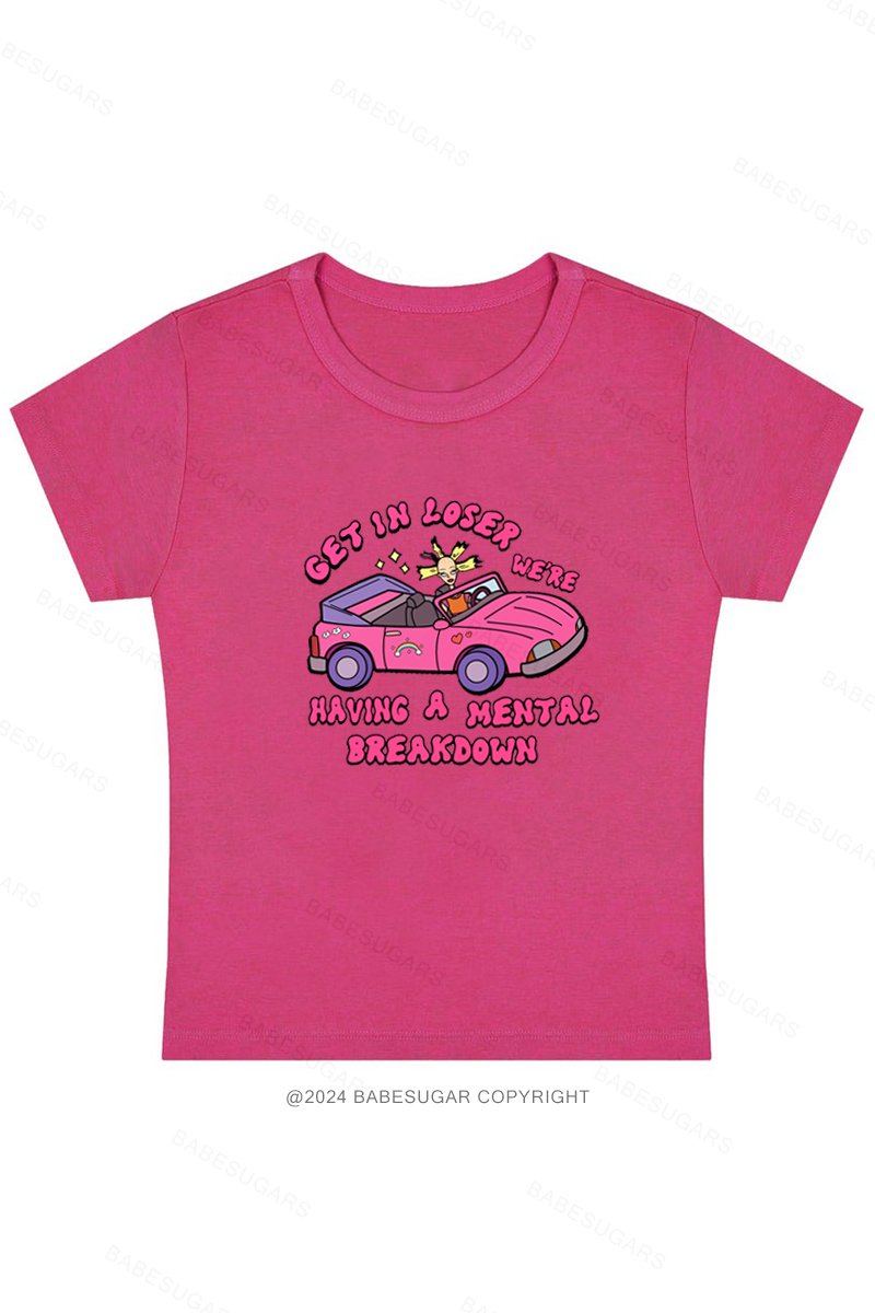 Get In Loser We'Re Having A Mental Breakdown Y2K Baby Tee
