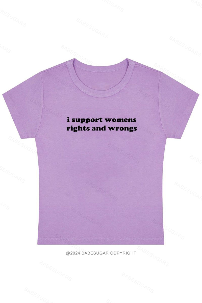 I Support Womens Rights And Wrongs Y2K Baby Tee