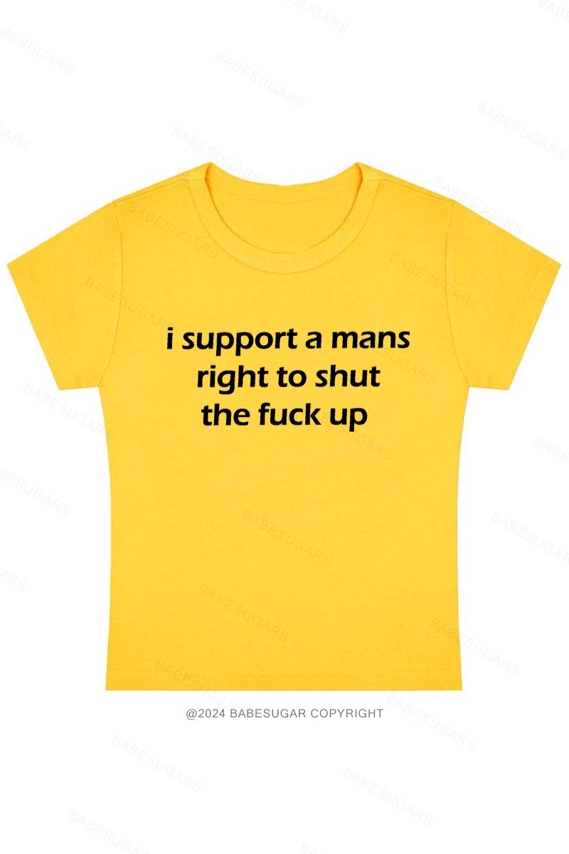I Support A Mans Right To Shut The Fuck Up Y2K Baby Tee