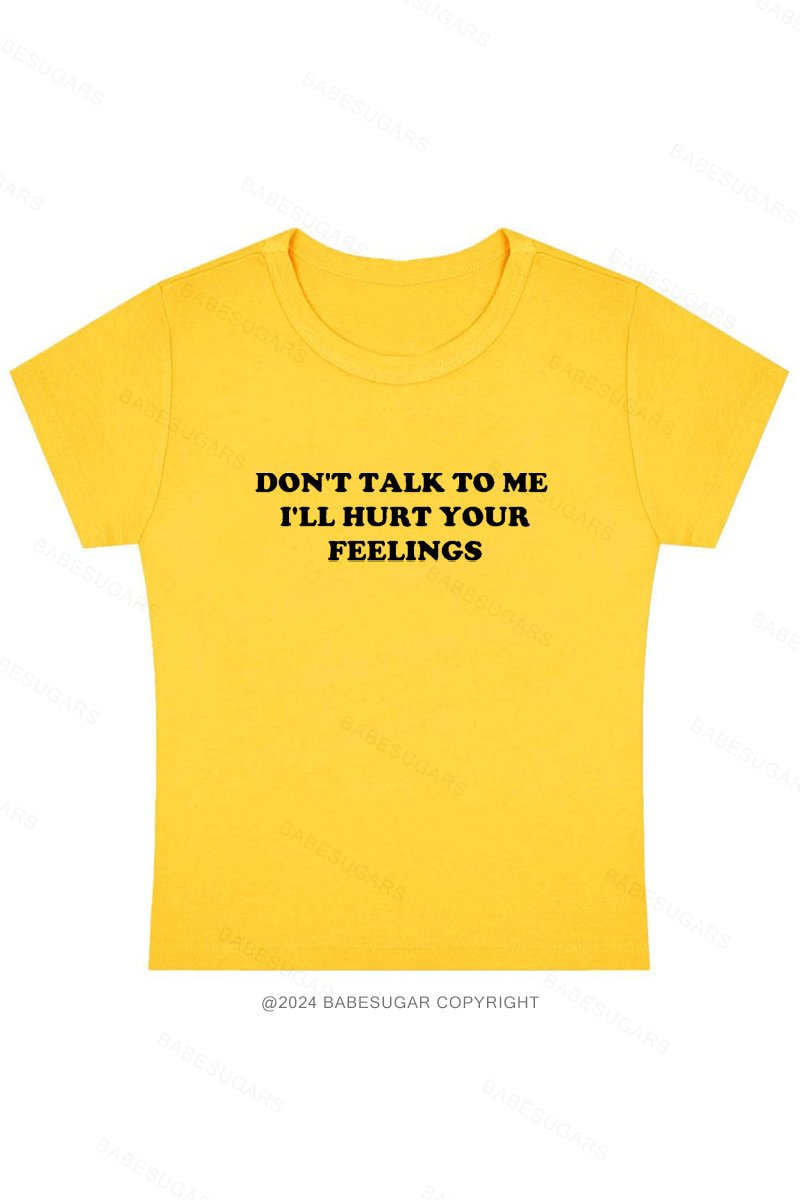 Don't Talk To Me I'll Hurt Your Feelings Y2K Baby Tee
