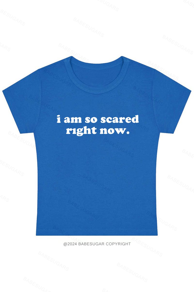 I Am So Scared Right Now. Y2K Baby Tee