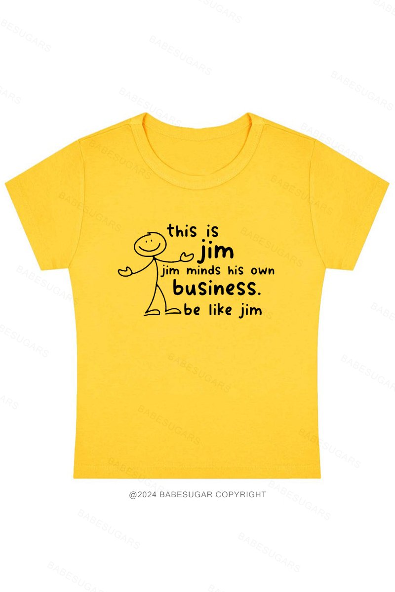 This Is Jim Jim Minds His Own Business. Be Like Jim Y2K Baby Tee