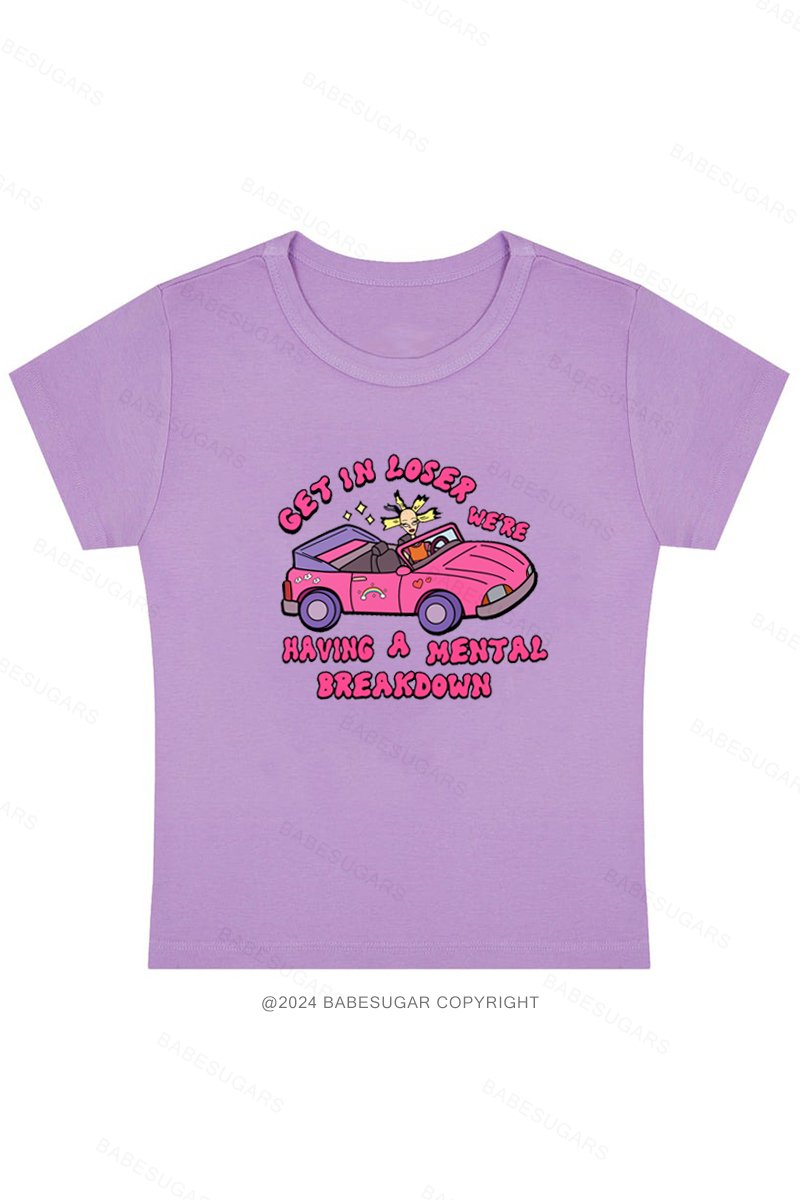 Get In Loser We'Re Having A Mental Breakdown Y2K Baby Tee