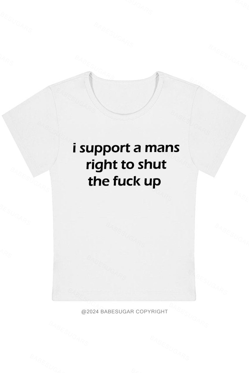 I Support A Mans Right To Shut The Fuck Up Y2K Baby Tee