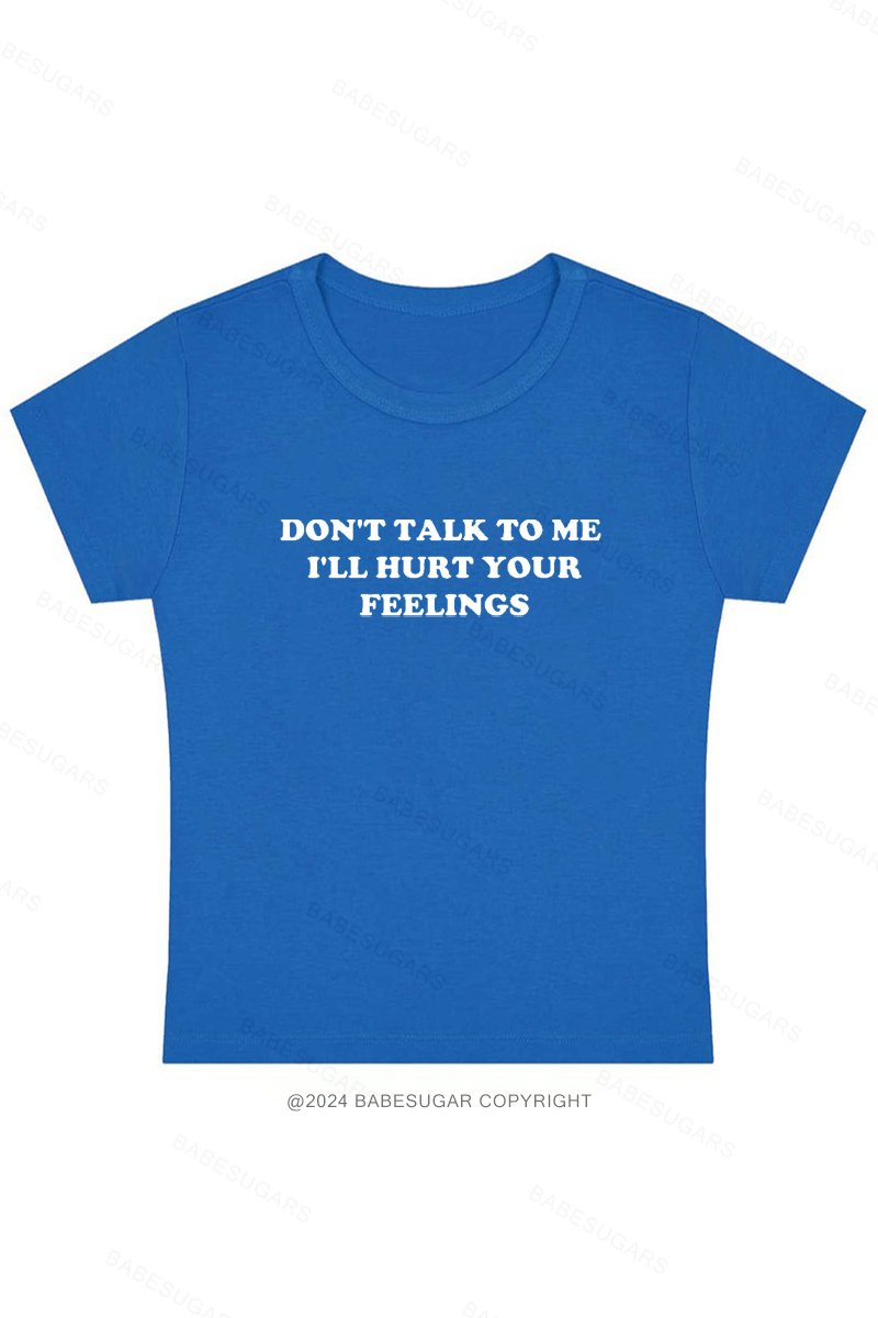 Don't Talk To Me I'll Hurt Your Feelings Y2K Baby Tee