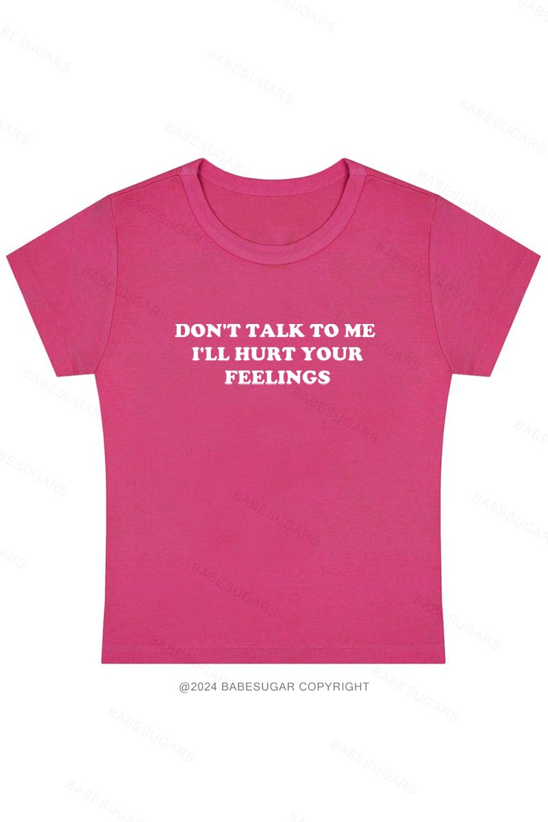 Don't Talk To Me I'll Hurt Your Feelings Y2K Baby Tee