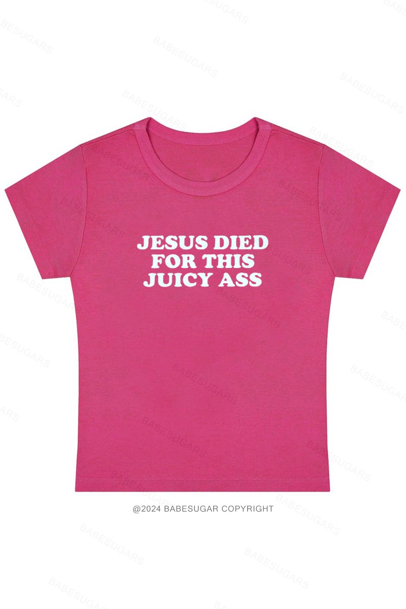 Jesus Died For This Juicy Ass Y2K Baby Tee