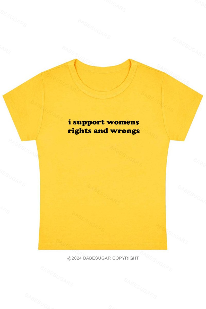 I Support Womens Rights And Wrongs Y2K Baby Tee