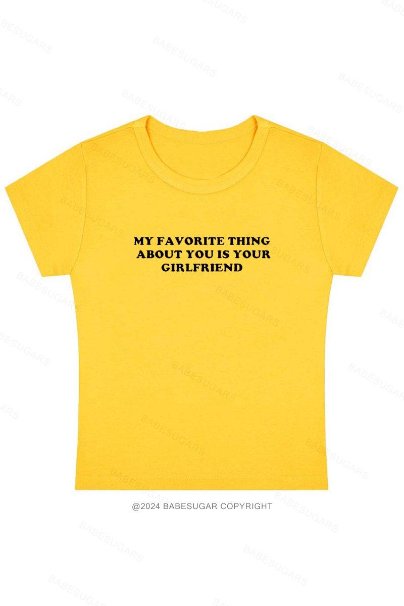 My Favorite Thing About Youis Your Girlfriend Y2K Baby Tee