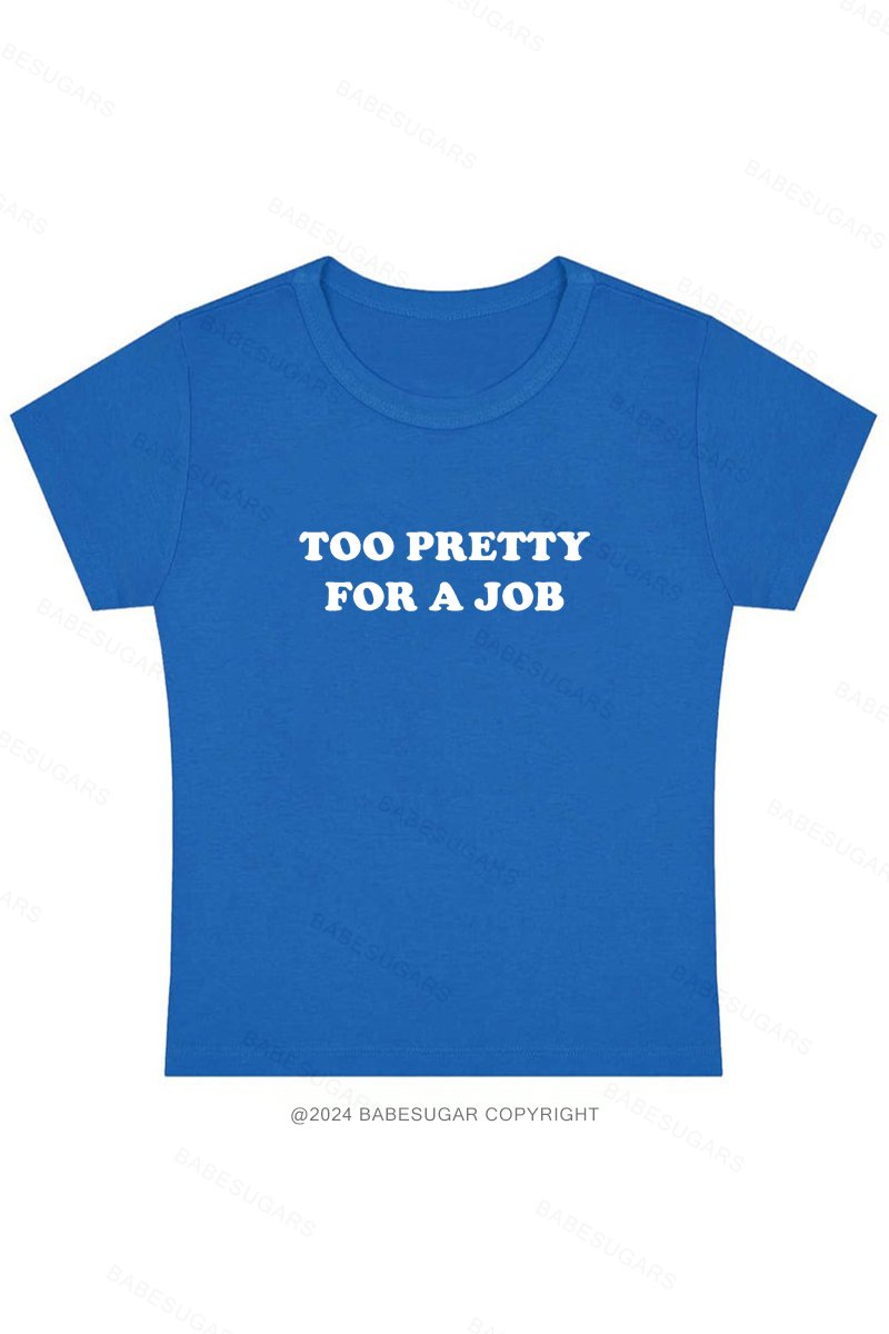 Too Pretty For A Job Y2K Baby Tee