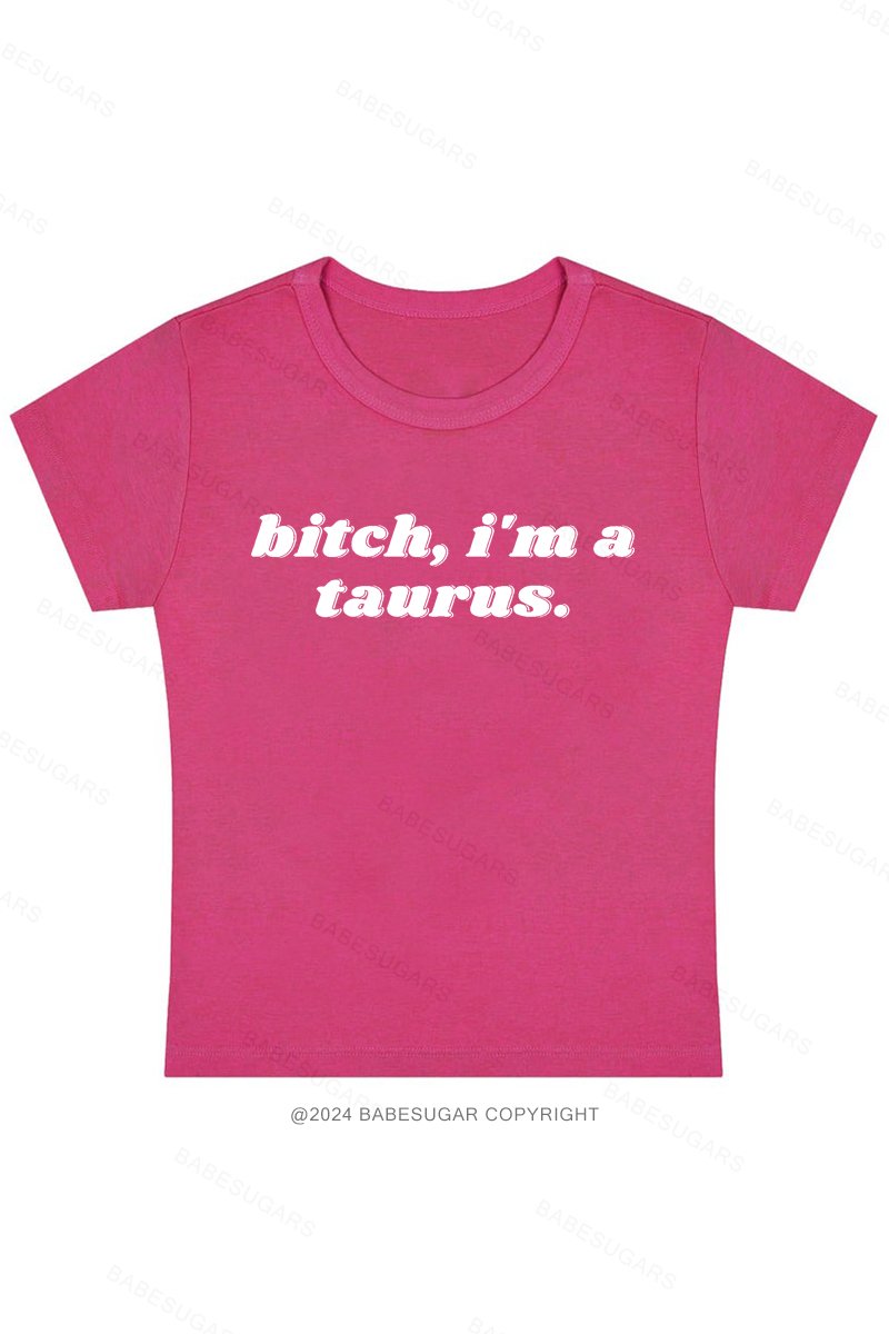 Bitch, I'M A Taurus Y2K Baby Tee