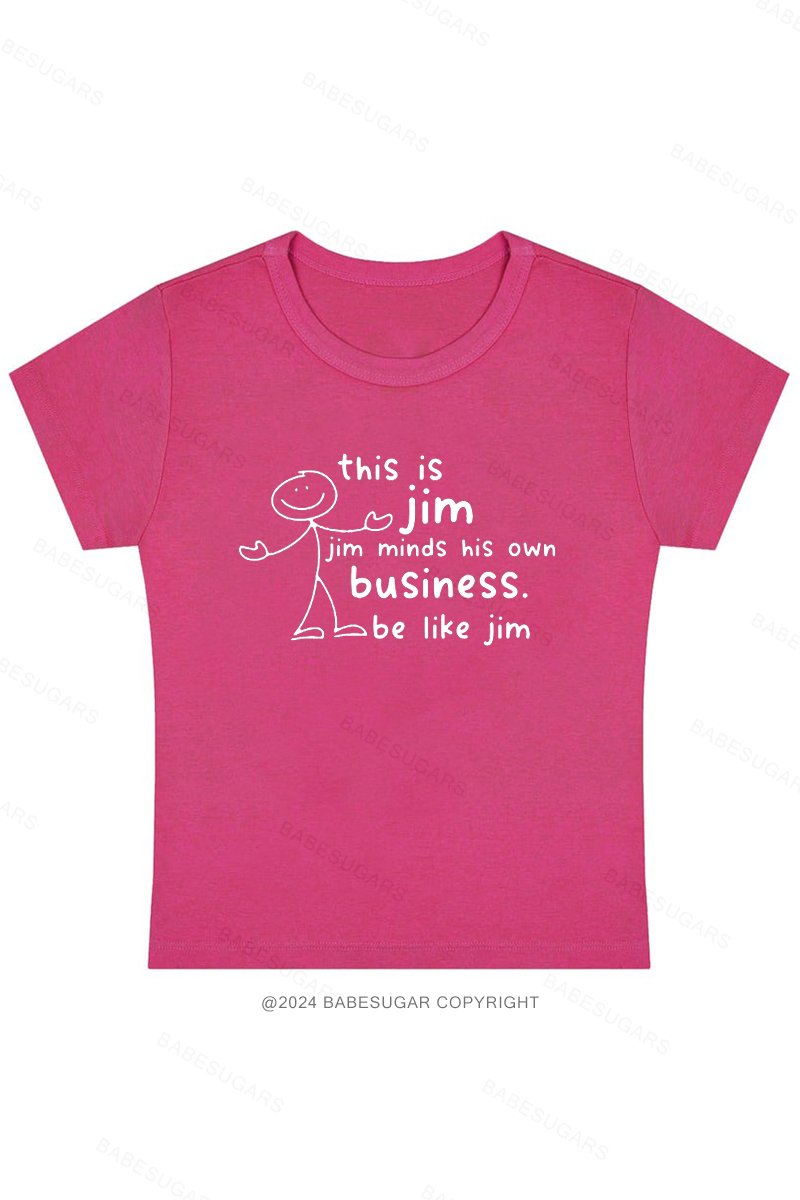 This Is Jim Jim Minds His Own Business. Be Like Jim Y2K Baby Tee