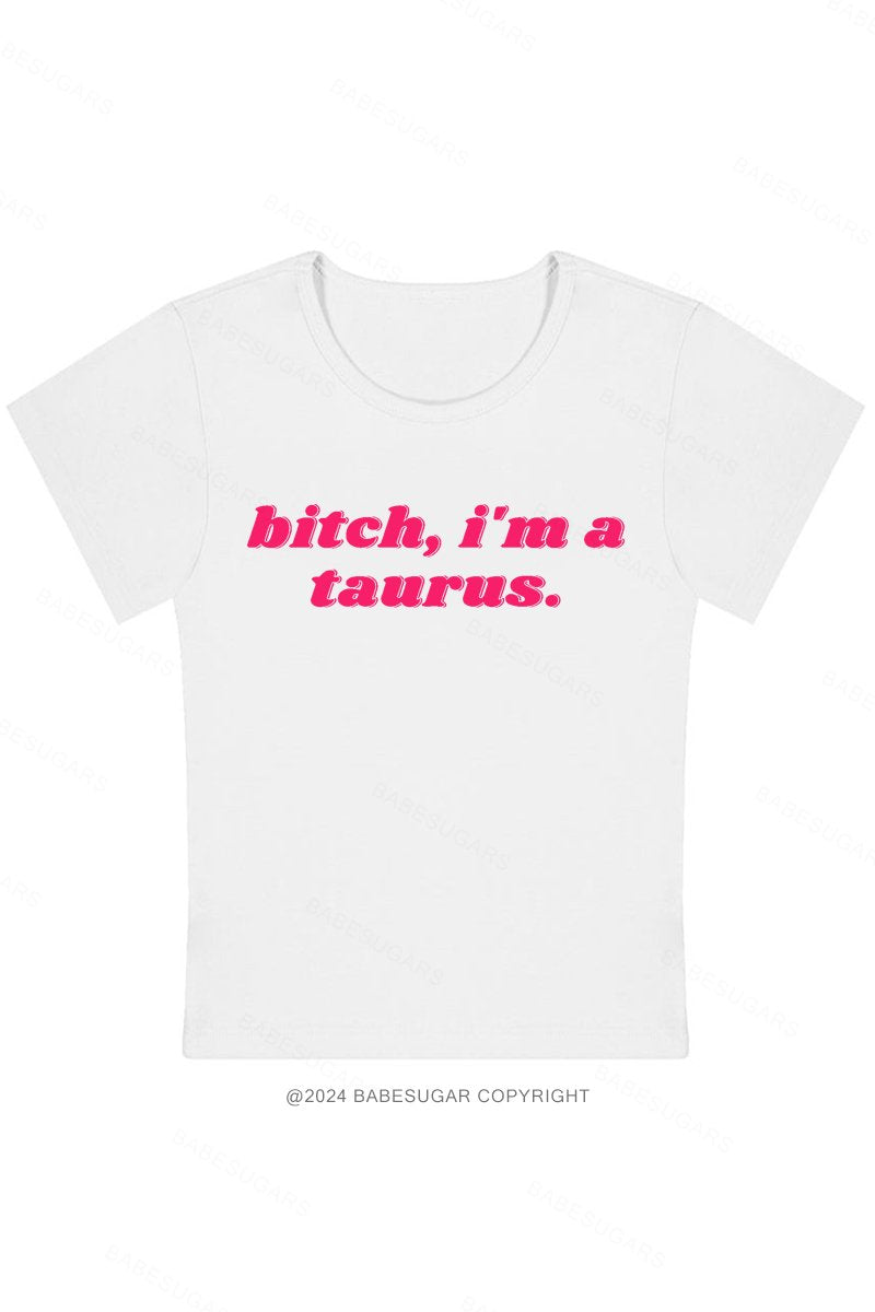 Bitch, I'M A Taurus Y2K Baby Tee