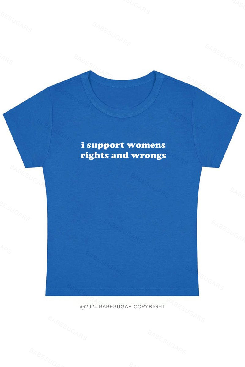 I Support Womens Rights And Wrongs Y2K Baby Tee