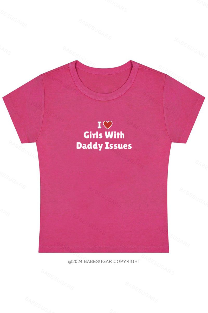 I Love Girls With Daddy Issues Y2K Baby Tee