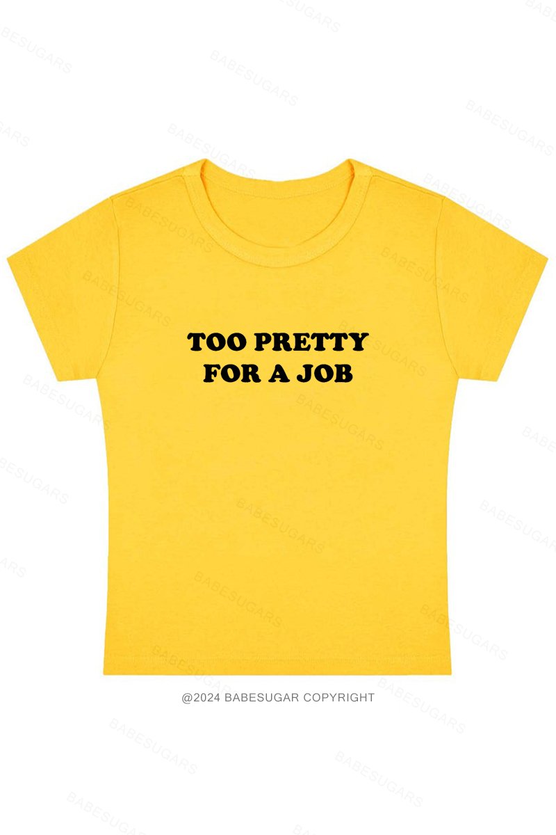 Too Pretty For A Job Y2K Baby Tee