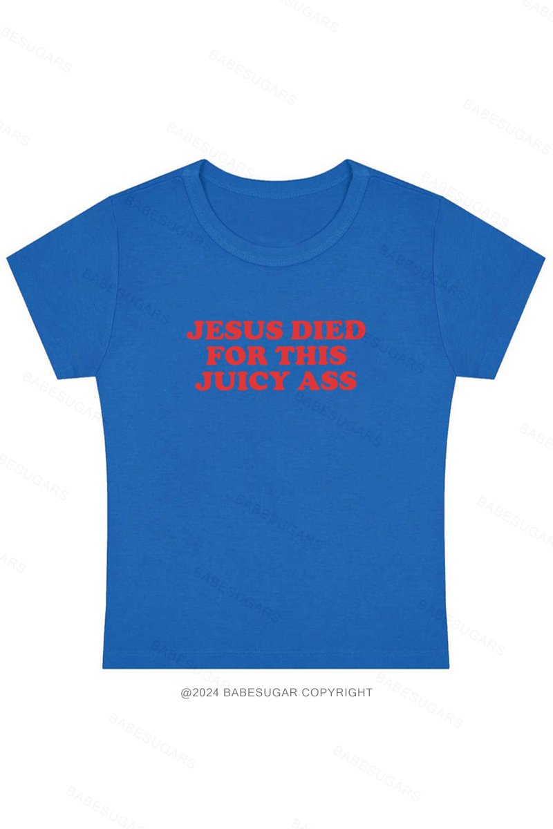 Jesus Died For This Juicy Ass Y2K Baby Tee